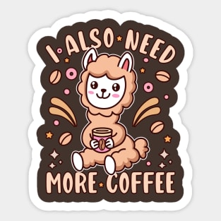 I Also Need More Coffee Kawaii Llama Coffee Lover Sticker